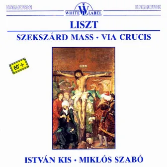 Liszt: Szekszárd Mass - Via Crucis by Istvan Kis