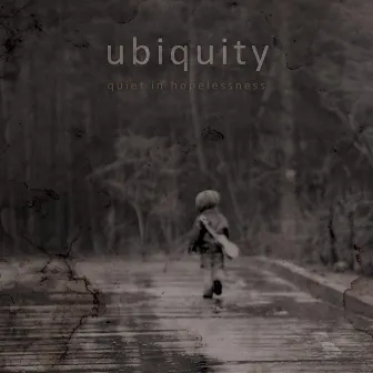 Quiet In Hopelessness by Ubiquity