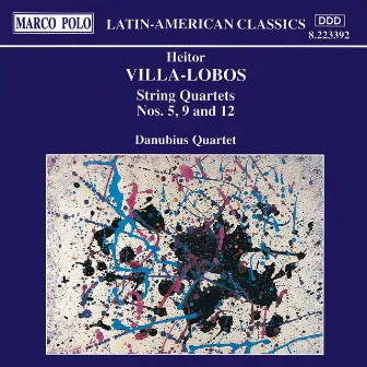 Villa-Lobos: String Quartets Nos. 5, 9 and 12 by Danubius Quartet