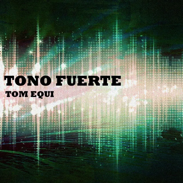 TONO FUERTE