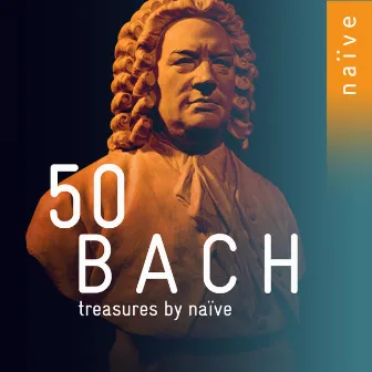 50 Bach Treasures by Naïve by Karol Teutsch