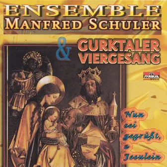 Nun sei gegrüßt, o Jesulein by Ensemble Manfred Schuler