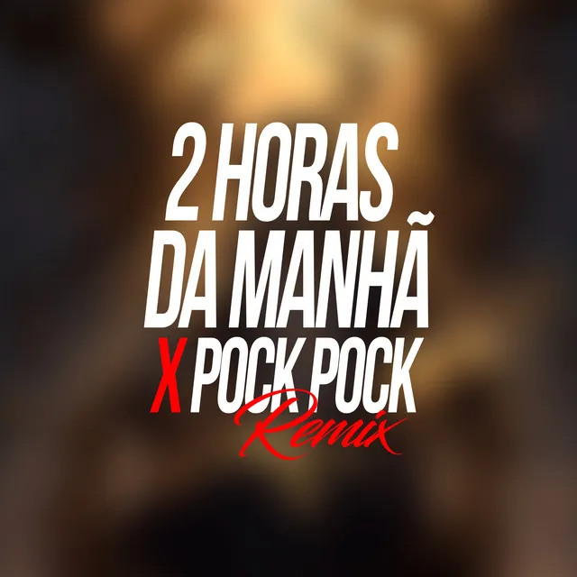 Duas Horas da Manhã X Pock Pock (Remix)