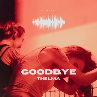 Goodbye by THELMA