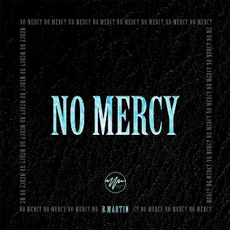 No Mercy by B. Martin