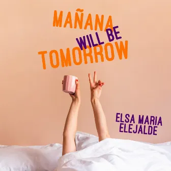 Mañana Will Be Tomorrow by Elsa María Elejalde