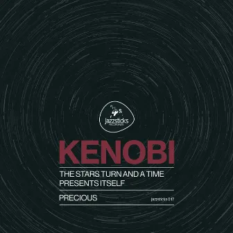 The Stars Turn And a Time Presents Itself / Precious by Kenobi