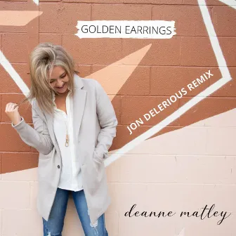 Golden Earrings (Jon Delerious Remix) by Deanne Matley