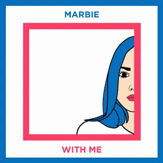 With Me by Marbie