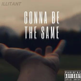 Gonna Be The Same by Illitant