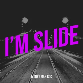 I’m Slide by MONEY MAN ROC