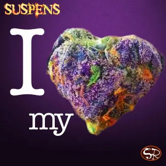 I Love My Weed by Suspens