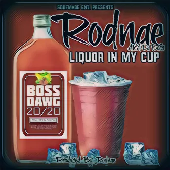 Liquor In My Cup by Rodnae