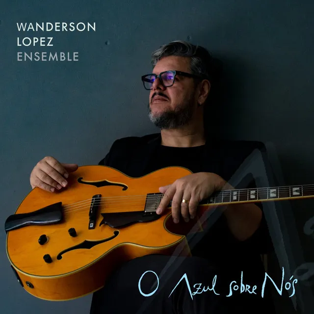 O Azul Sobre Nós - Wanderson Lopez Ensemble (Ao Vivo)