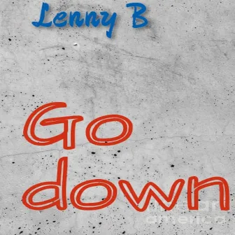 Go down by LENNY B