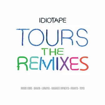 TOURS THE REMIXES by IDIOTAPE