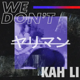 We Don't by Kah Li