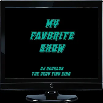 My Favorite Show by dj recklus