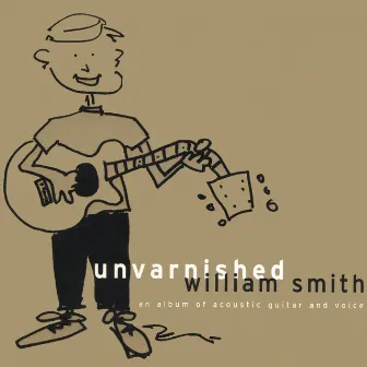 Unvarnished by William Smith