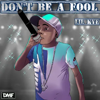 DON'T BE A FOOL by Lil Kye