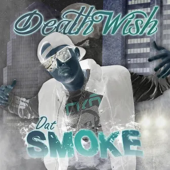 Dat Smoke by Dirty Deathwish