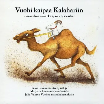 Vuohi kaipaa Kalahariin - Maailmanmatkaajan seikkailut by Marjatta Levanto