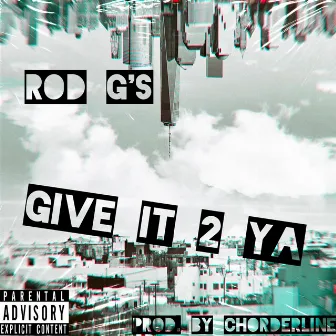 Give It 2 Ya by Rod G's