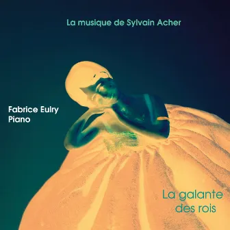 La musique de Sylvain Acher: La galante des rois by Fabrice Eulry