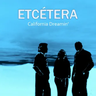 California Dreamin' by Etcétera