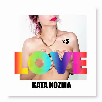 Love X 5 by Kata Kozma