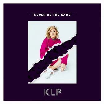 Never Be the Same by KLP