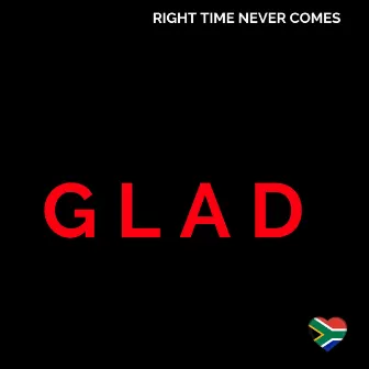 Right Time Never Comes by Glad