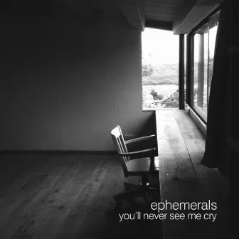 You'll Never See Me Cry by Ephemerals