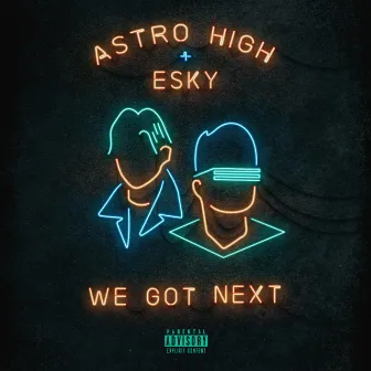 We Got Next by Astro High