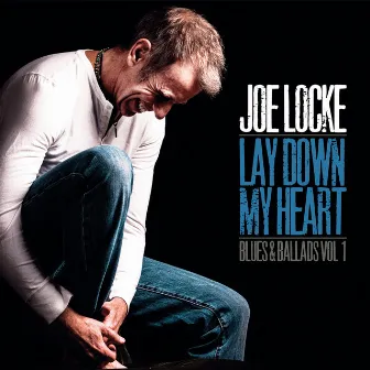 Lay Down My Heart (Blues & Ballads Vol. 1) by Joe Locke