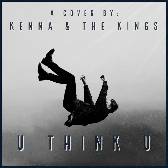 U Think U by Kenna & the Kings