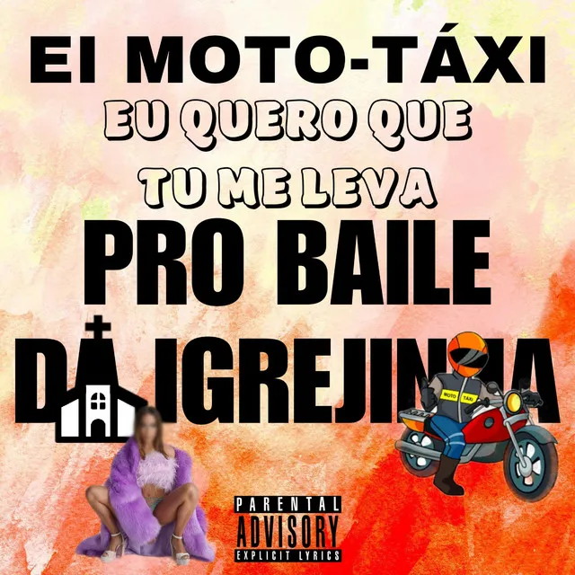 Ei Moto Táxi Eu Quero Que Tu Me Leva Pro Baile da Igrejinha