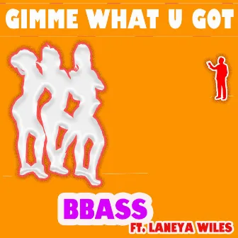 Gimme What U Got by BBass