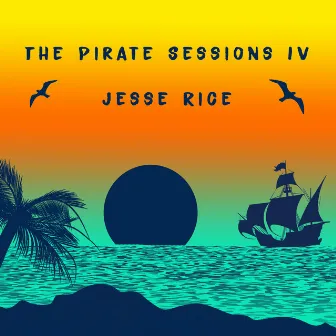 The Pirate Sessions IV by Jesse Rice