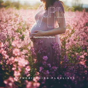 Nurturing New Life: Hypnobirthing Music by Hypnobirthing Playlists