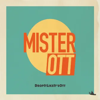 Drop it Like it's Ott by Mister Ott