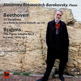 Beethoven: 33 Variations on a Waltz by Anton Diabelli, Op. 120 - Brahms: Piano Sonata No. 3 in F Minor, Op. 5 (Live) by Alexandre Rabinovitch-Barakovsky