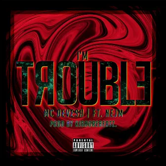 I'm Trouble by MC DEVESH