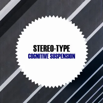 Cognitive Suspension by Stereo-Type