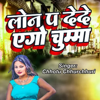 Lon Pe Diye Ego Chumma by Chhotu Chhurchhuri