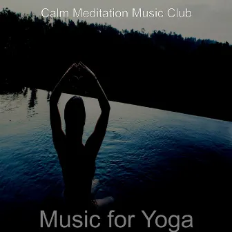 Music for Yoga by Calm Meditation Music Club