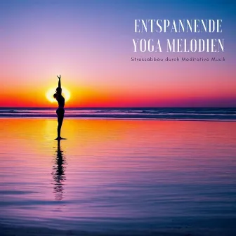 Entspannende Yoga Melodien: Stressabbau durch Meditative Musik by Yoga & Yoga