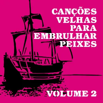 Canções Velhas para Embrulhar Peixes, Vol. 2 by Peri Pane