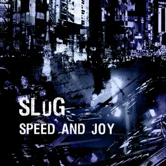 Speed and Joy by Slug