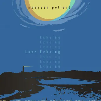 Love Echoing by Maureen Pollard